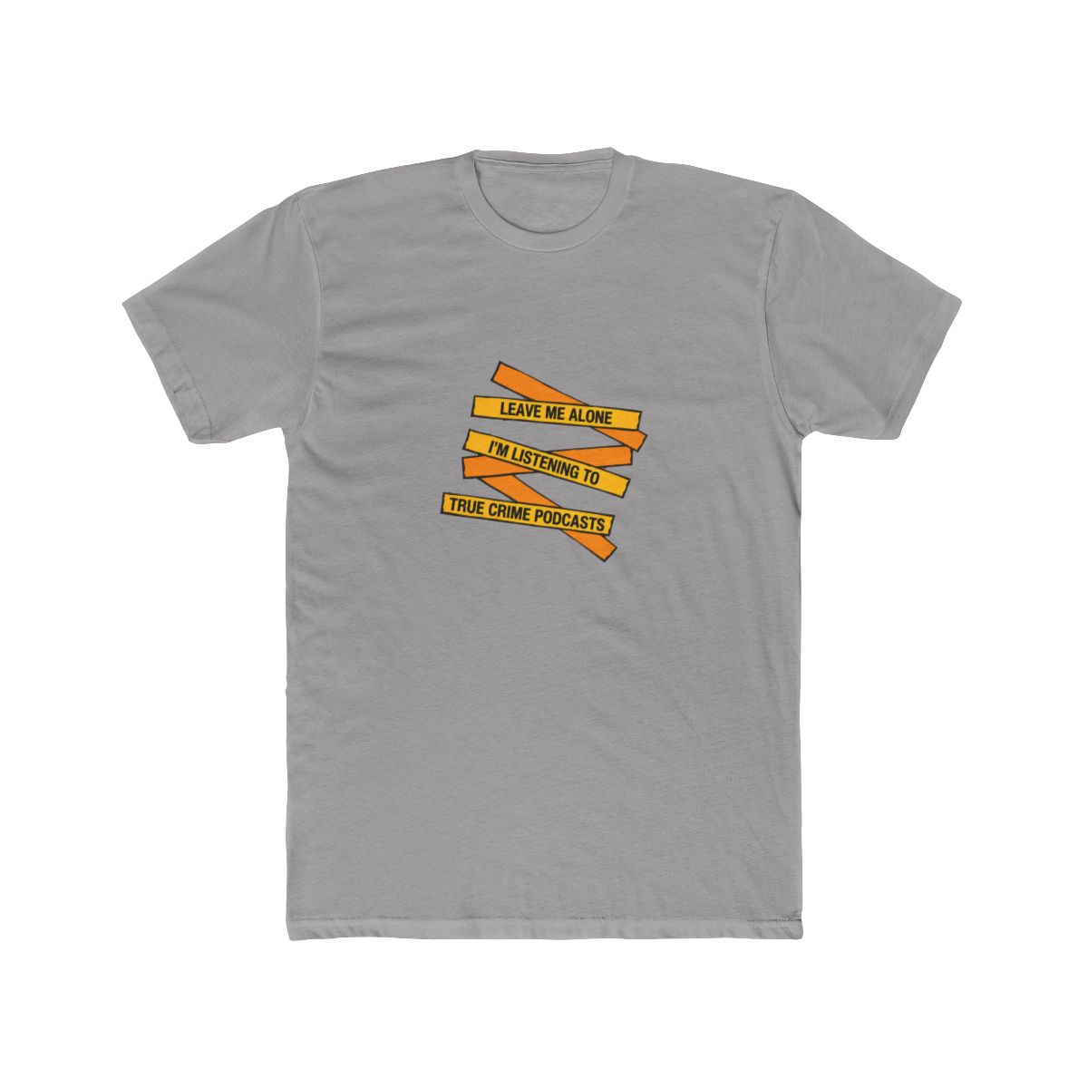 folded grey T Shirt with the text "LEAVE ME ALONE I'M LISTENING TO TRUE CRIME - Official t-shirts merchandise